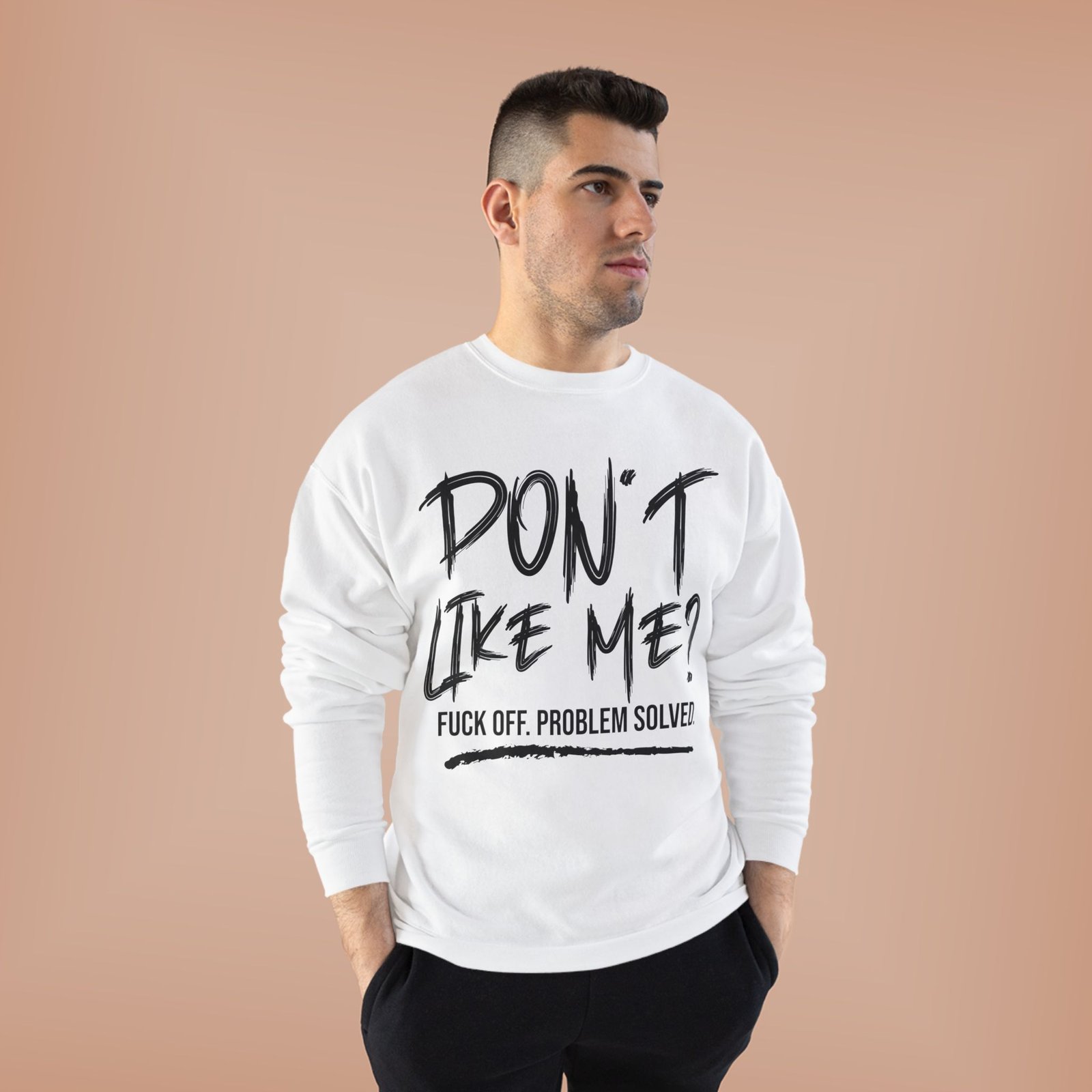 Don't Like Me? F*ck Off Problem Solved Typography Crewneck Sweatshirt