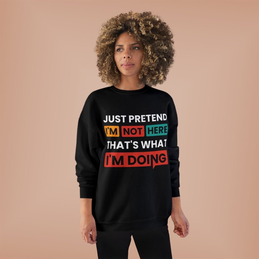 Pretend I'm Not Here That's What I'm Doing Typography Crewneck Sweatshirt